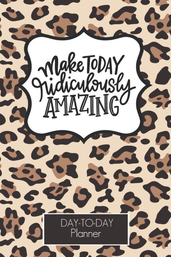 Make Today Ridiculously Amazing leopard Print Day To Day Planner: Appointment Book |Hourly Schedule | Undated | To -do Check List | Meal Tracker Gift ... Moms Real Estate Agents, Hair Stylists