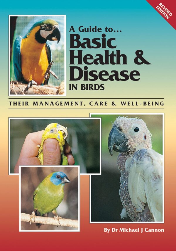 A Guide to Basic Health & Disease in Birds: Their Management, Care & Well-Being