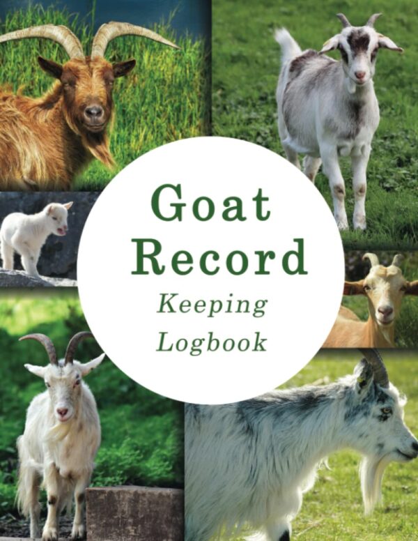 Goat Record Keeping Logbook: Dairy Goat Record Book to Keep Track of Goat Breeding & Kidding, Medical, Health, and Milk Production Information